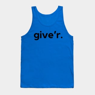 Give'r- a Canadian saying design Tank Top